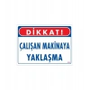 Mey İthalat® Çalışan Makinaya Yaklaşma Uyarı Levhası 25x35 KOD: 222