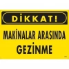 Mey İthalat® Dikkat Makinalar Arasında Gezinme Uyarı Levhası 25x35 KOD:221