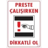Mey İthalat® Dikkat Preste Çalışırken Dikkatli Ol Uyarı Levhası  25x35 KOD:213