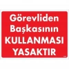 Mey İthalat® Görevliden Başkasının Kullanması Yasaktır Uyarı Levhası 25x35 KOD:1425