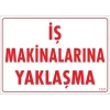 Mey İthalat® İş Makinalarına Yaklaşma Uyarı Levhası 25x35 KOD:1321