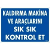 Mey İthalat® Kaldırma Makine Araçlarını Sık Sık Kontrol Et Uyarı Levhası 25x35 KOD:1342