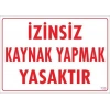 Mey İthalat® Kaynak Yapmak Yasaktır Uyarı Levhası 25x35 KOD:720