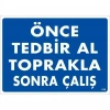 Mey İthalat® Önce Tedbir Al Toprakla Sonra Çalış Uyarı Levhası 25x35 KOD:1138
