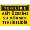 Mey İthalat® Tehlike Asit Üzerine Su Dökmek Tehlikelidir Uyarı Levhası 25x35 KOD:755