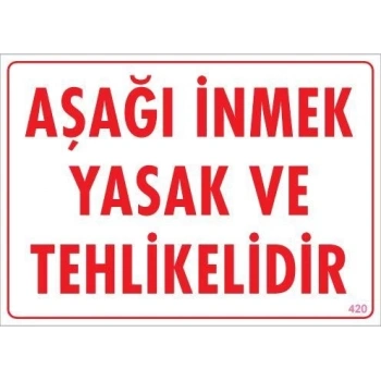 Mey İthalat® Aşağı İnmek Yaşaktır Uyarı Levhası 25x35 KOD:420