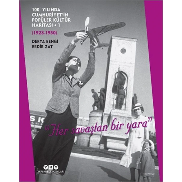 100. Yılında Cumhuriyet’in Popüler Kültür Haritası 1 (1923-1950) "Her savaştan bir "