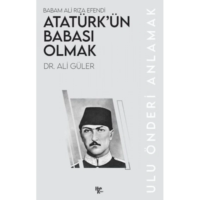 Atatürk’ün Babası Olmak