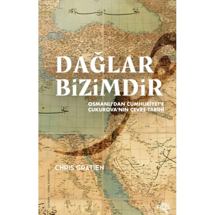 Dağlar Bizimdir –Osmanlı’dan Cumhuriyet’e Çukurova’nın Çevre Tarihi–