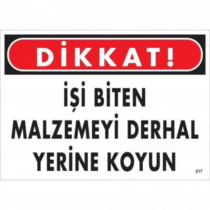 Dikkat İşi Biten Malzemeyi Derhal Yerine Koy Uyarı Levhası 25x35 No: 217