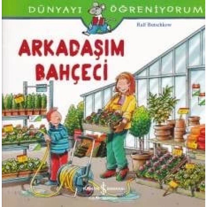 Dünyayı Öğreniyorum - Arkadaşım Bahçeci