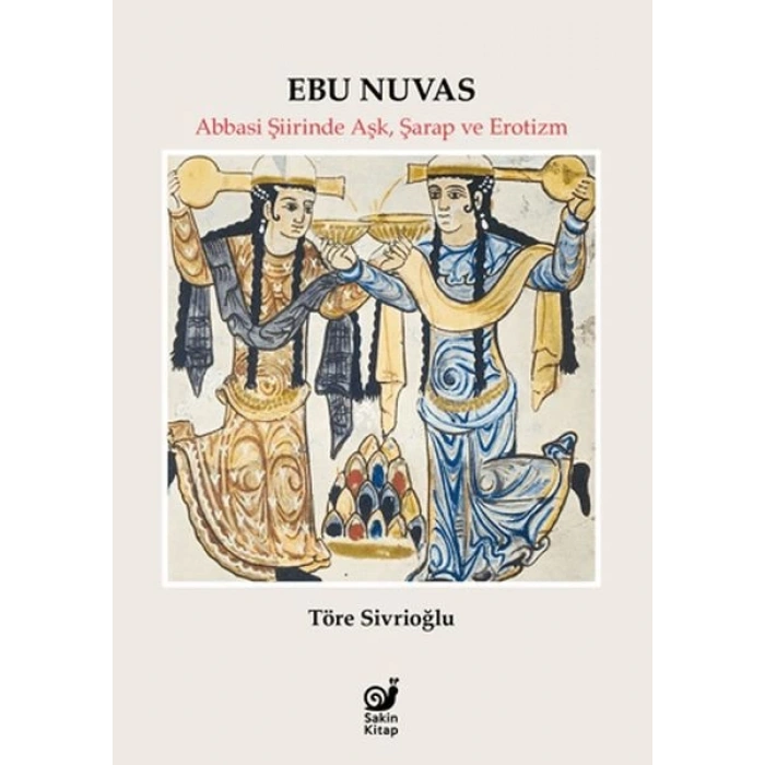 Ebu Nuvas Abbasi Şiirinde Aşk, Şarap ve Er