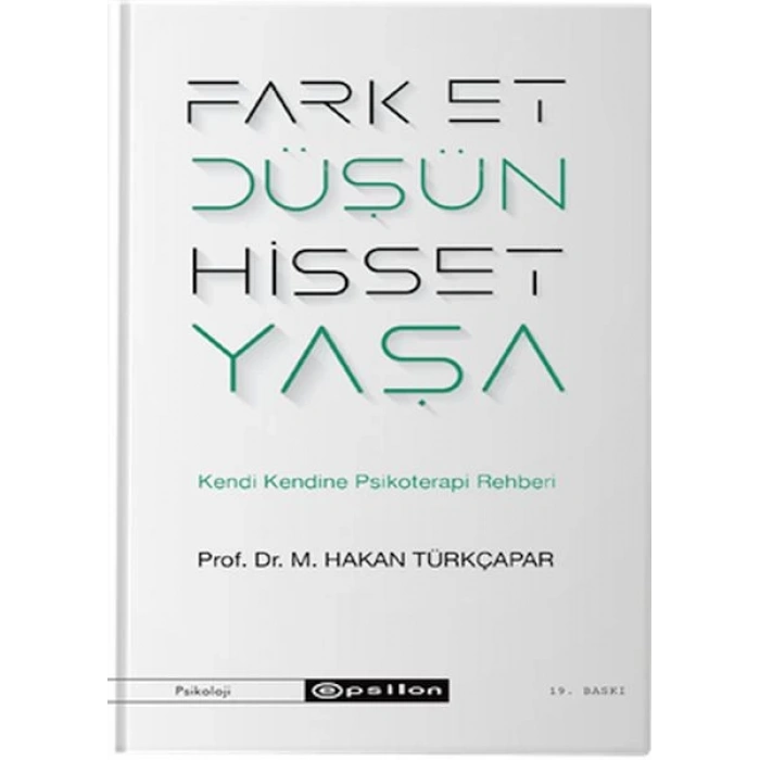 Fark Et Düşün Hisset Yaşa - Kendi Kendine Psikoterapi Rehberi