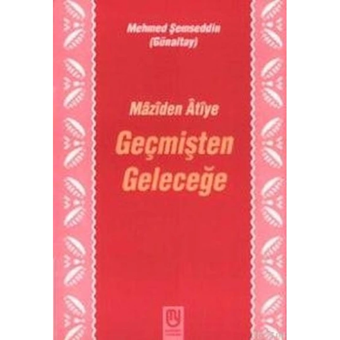 Geçmişten Geleceğe Mâzîden Âtîye