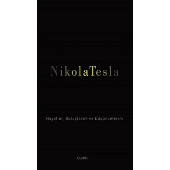 Nikola Tesla: Hayatım, Buluşlarım ve Düşüncelerim