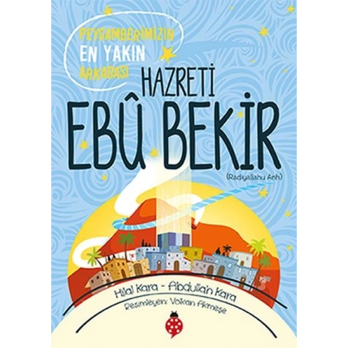 Hazreti Ebu Bekir - Peygamberimizin En Yakın Arkadaşı