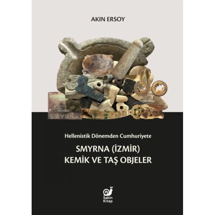 Hellenistik Dönemden Cumhuriyete Smyrna (İzmir) Kemik ve Taş Objeler