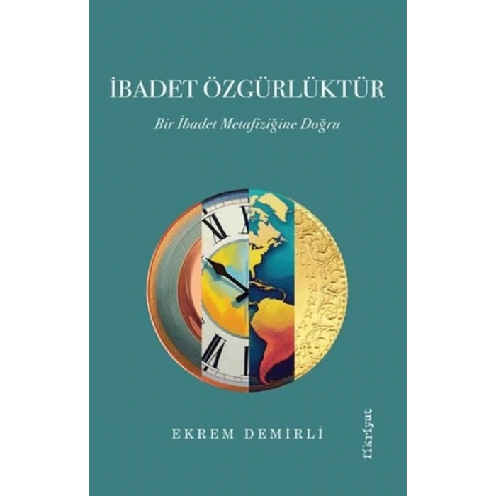 İbadet Özgürlüktür – Bir İbadet Metafiziğine Doğru