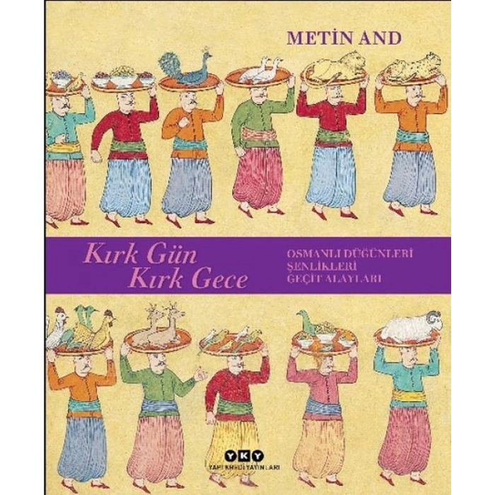 Kırk Gün Kırk Gece - Osmanlı Düğünleri, Şenlikleri, Geçit Alayları - Ciltsiz