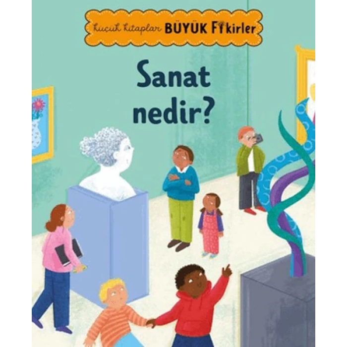 Küçük lar Büyük Fikirler: Sanat Nedir?