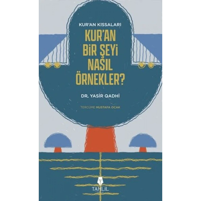 Kuranın Kıssaları; Kuran Bir Şeyi Nasıl Örnekler?
