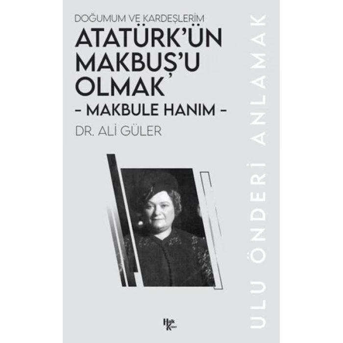 Makbule Hanım - Atatürk’ün Makbuş’u Olmak