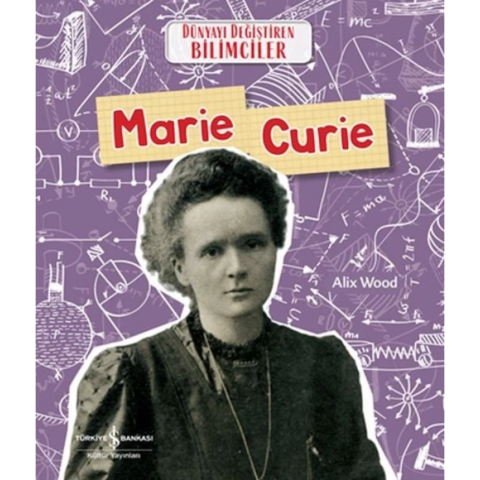 Marıe Curıe Dünyayı Değiştiren Bilimciler