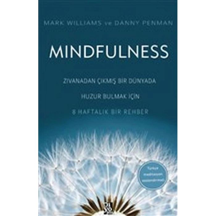 Mindfulness - Zıvanadan Çıkmış Bir Dünyada Huzur Bulmak İçin 8 Haftalık Bir Rehber