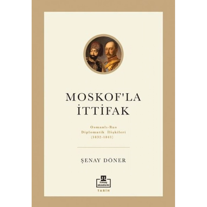 Moskofla İttifak - Osmanlı – Rus Diplomatik İlişkileri