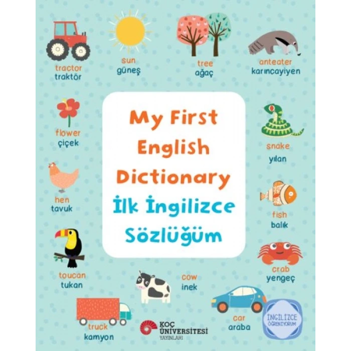 My Fırst Englısh Dıctıonary - İlk İngilizce Sözlüğüm İngilizce Öğreniyorum