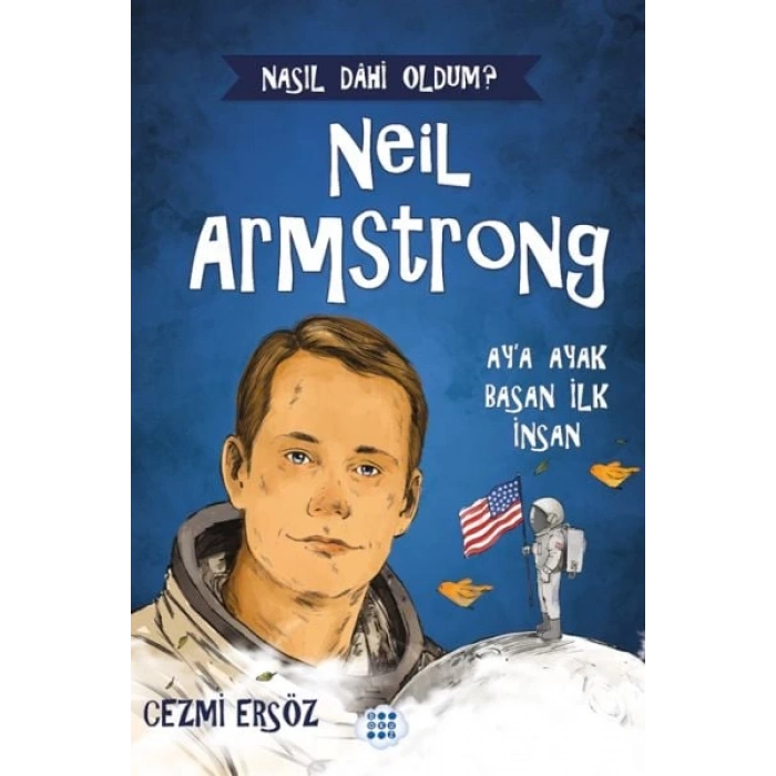 Nasıl Dahi Oldum? Neil Armstrong – Ay’a Ayak Basan İnsan