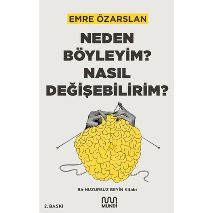 Neden Böyleyim? Nasıl Değişebilirim? Bir Huzursuz Beyin Kitabı