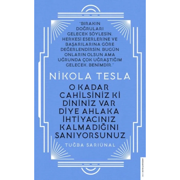 Nikola Tesla - O Kadar Cahilsiniz ki Dininiz Var Diye Ahlaka İhtiyacınız Kalmadığını Sanıyorsunuz