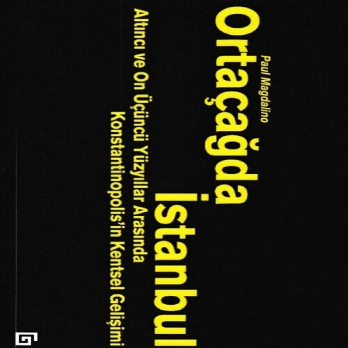 Ortaçağda İstanbul - Altıncı ve On Üçüncü Yüzyıllar Arasında Konstantinopolisin Kentsel Gelişimi