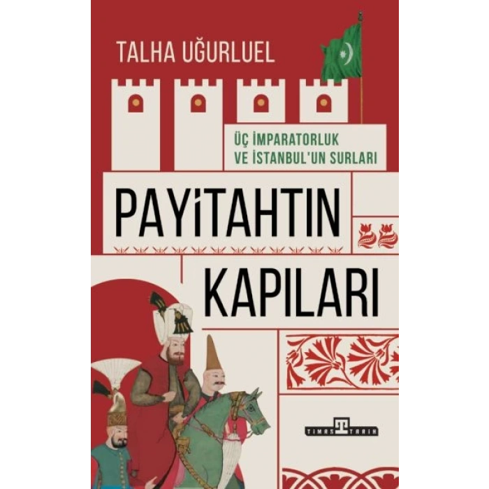Payitahtın Kapıları - Üç İmparatorluk ve İstanbul’un Surları