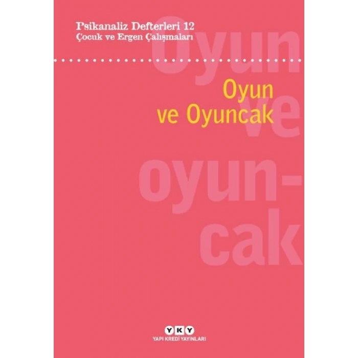Psikanaliz Defterleri 12: Çocuk ve Ergen Çalışmaları – Oyun ve Oyuncak