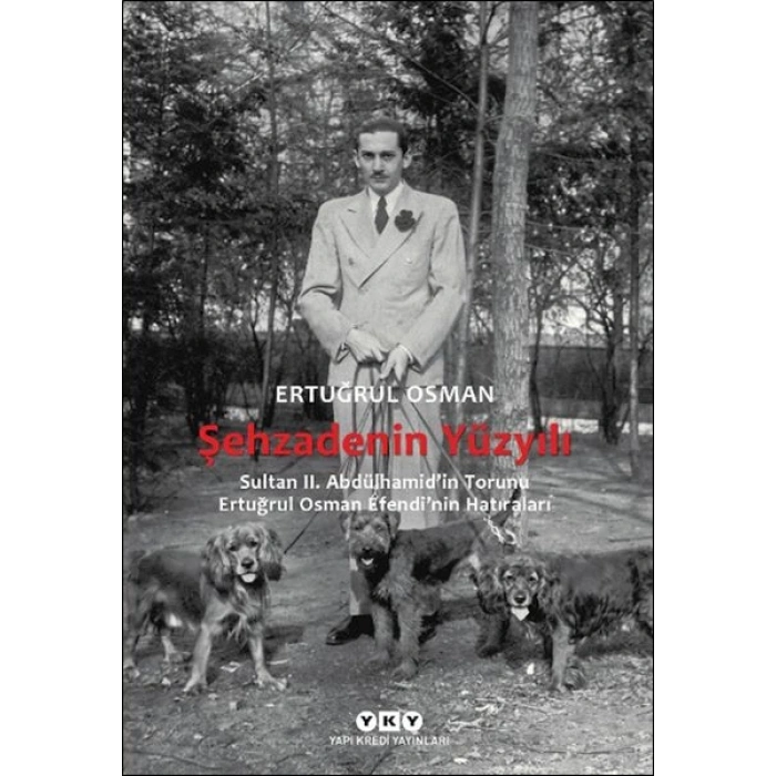 Şehzadenin Yüzyılı Sultan 2. Abdülhamid’in Torunu Ertuğrul Osman E’nin ları