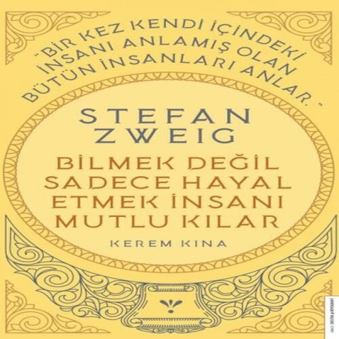 Stefan Zweig - Bilmek Değil Sadece Hayal Etmek İnsanı Mutlu Kılar