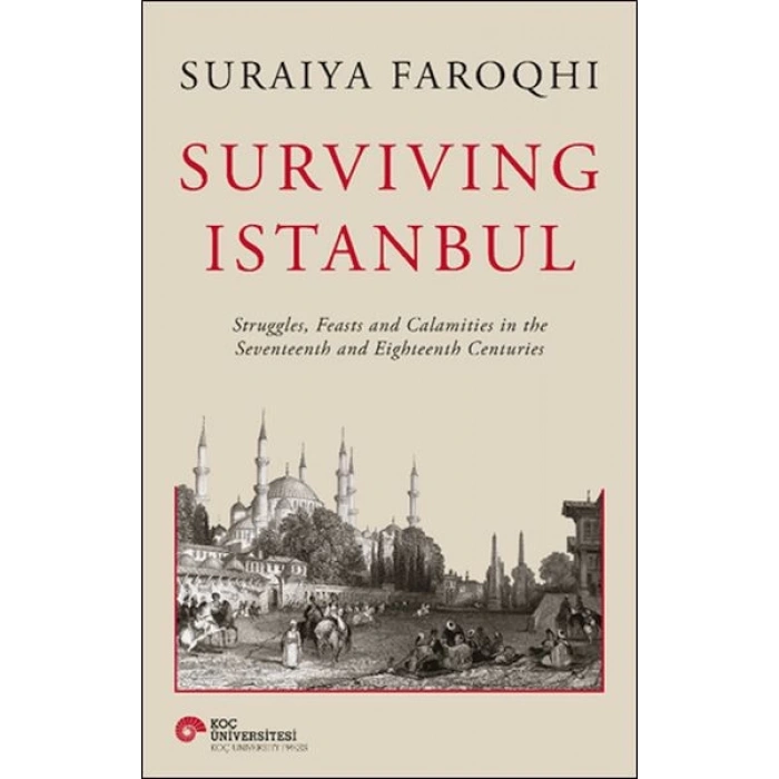 Surviving Istanbul - Struggles, Feasts and Calamities in the Seventeenth and Eighteenh Centuries