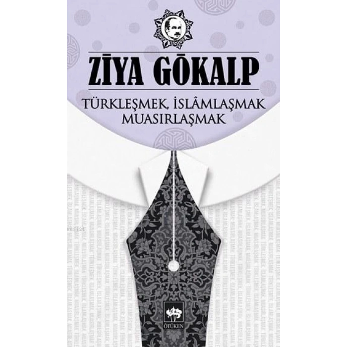 Türkleşmek, İslamlaşmak, Muasırlaşmak