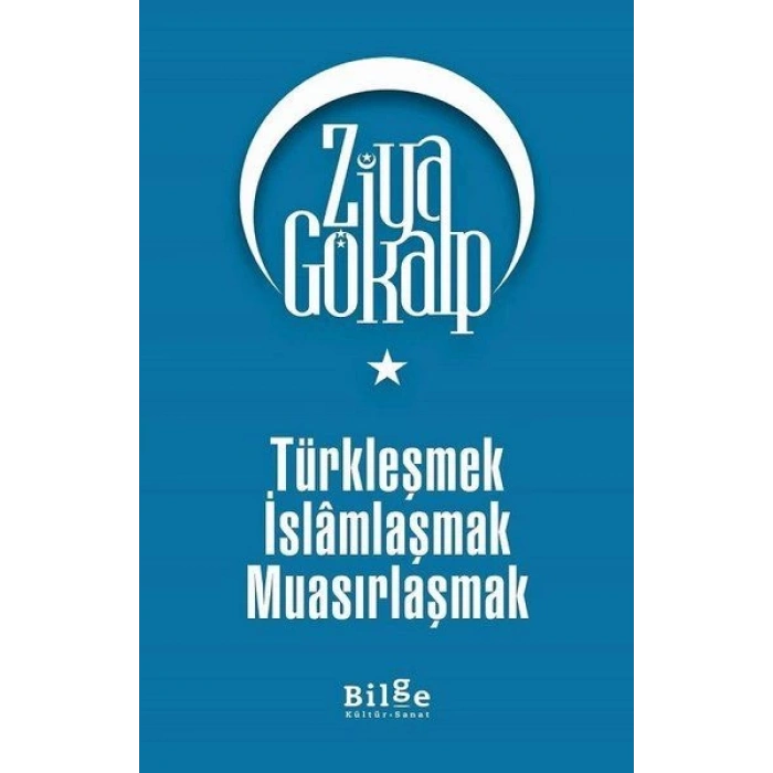 Türkleşmek İslamlaşmak Muasırlaşmak