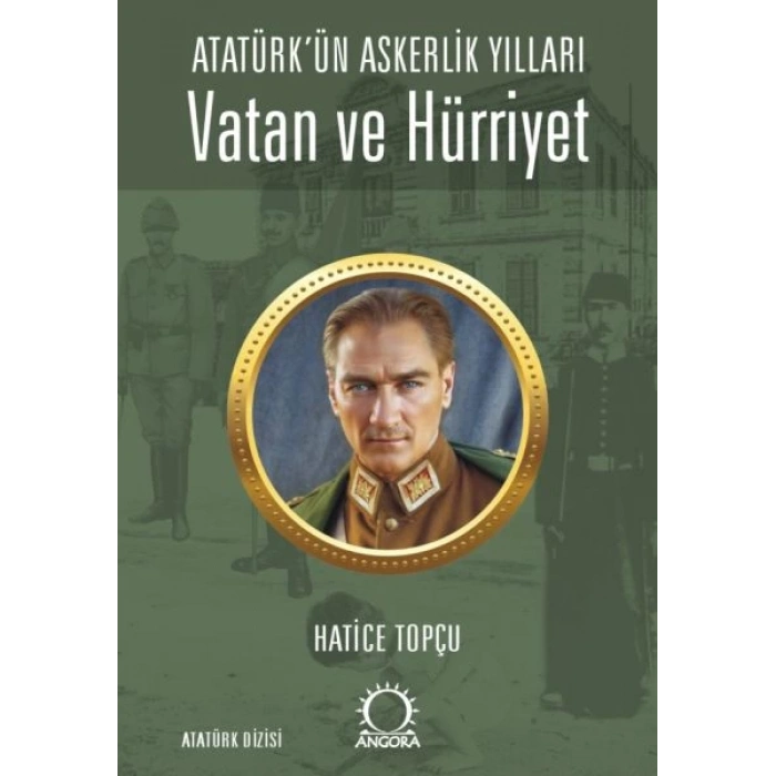 Vatan ve Hürriyet – Atatürk’ün Askerlik Yılları