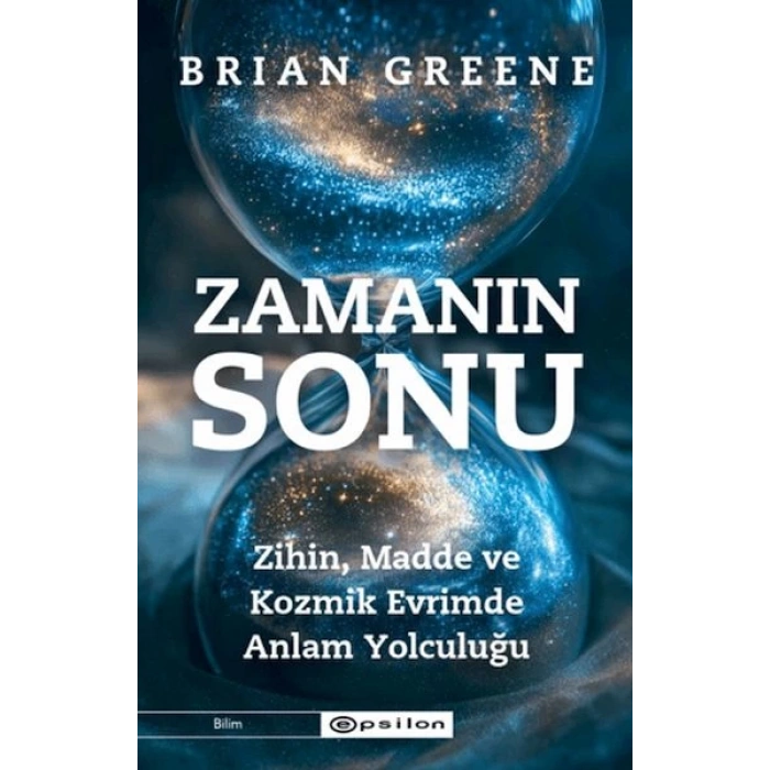 Zamanın Sonu: Zihin, Madde ve Kozmik Evrimde Anlam Yolculuğu