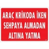 Araç Krikoda İken Sehpaya Almadan Altına Yatma Uyarı Levhası 25x35 KOD:1577