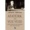 Atatürk İle Yüz Yüze Reisicumhur Gazi Paşa’nın Bize Anlattıkları