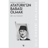 Atatürk’ün Babası Olmak
