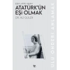 Atatürk’ün Eşi Olmak