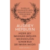 Audrey Hepburn - Hiçbir Şey İmkansız Değildir İmkansızlığın İçinde Bile İmkan Vardır