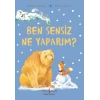 Ben Sensiz Ne Yaparım?