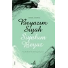 Beyazım Siyah Siyahım Beyaz